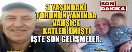 3 YA�INDAK� TORUNUN YANINDA VAH��CE KATLED�LM��T�