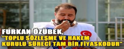 FURKAN �Z�BEK, �TOPLU S�ZLE�ME VE HAKEM KURULU S�REC� TAM B�R F�YASKODUR�