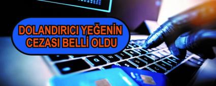 DOLANDIRICI YE�EN�N CEZASI BELL� OLDU
