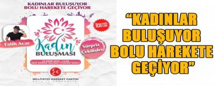�KADINLAR BULU�UYOR BOLU HAREKETE GE��YOR�