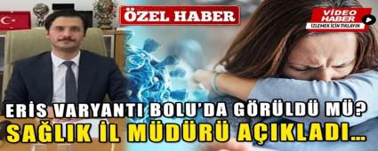 ER�S VARYANTI BOLU\'DA G�R�LD� M�?