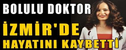 BOLULU GEN� DOKTOR �ZM�R\'DE HAYATINI KAYBETT�