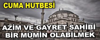 AZ�M VE GAYRET SAH�B� B�R M�M�N OLAB�LMEK