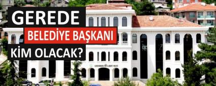 GEREDE BELED�YE BA�KANI K�M OLACAK?