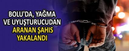 BOLU\'DA, YA�MA VE UYU�TURUCUDAN ARANAN �AHIS YAKALANDI