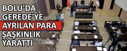 BOLU\'DA GEREDE\'YE AYRILAN PARA �A�KINLIK YARATTI