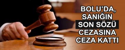 BOLU\'DA, SANI�IN SON S�Z� CEZASINA CEZA KATTI