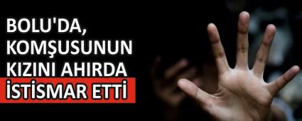 Bolu\'da, kom�usunun k�z�n� ah�rda istismar etti