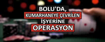 BOLU\'DA, KUMARHANEYE �EVR�LEN ��YER�NE OPERASYON