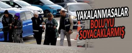 YAKALANMASALAR BOLU\'YU SOYACAKLARMI�