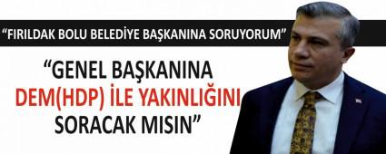 �GENEL BA�KANINA DEM(HDP) �LE YAKINLI�INI SORACAK MISIN�