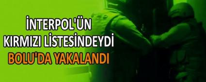 �NTERPOL\'�N KIRMIZI L�STES�NDEYD�  BOLU\'DA YAKALANDI
