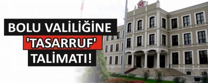 Bolu Valili�ine \'tasarruf\' talimat�!