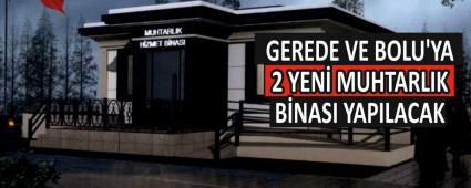 GEREDE VE BOLU\'YA 2 YEN� MUHTARLIK B�NASI YAPILACAK