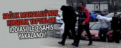 SA�LIK MAHALLES�\'NDE HIRSIZLIK YAPTIKLARI �DD�ASI �LE 2 �AHIS YAKALANDI!