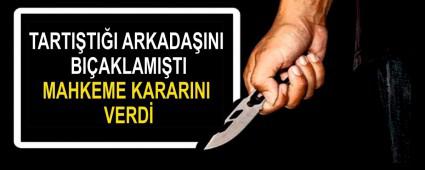 TARTI�TI�I ARKADA�INI BI�AKLAMI�TI  MAHKEME KARARINI VERD�