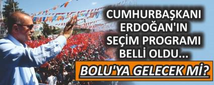 CUMHURBA�KANI ERDO�AN\'IN SE��M PROGRAMI BELL� OLDU... BOLU\'YA GELECEK M�?