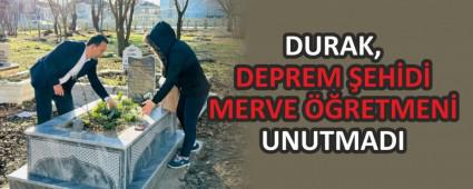 DURAK, DEPREM �EH�D� MERVE ��RETMEN� UNUTMADI