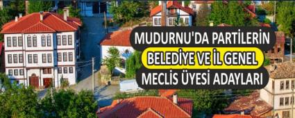 MUDURNU\'DA PART�LER�N BELED�YE VE �L GENEL MECL�S �YES� ADAYLARI