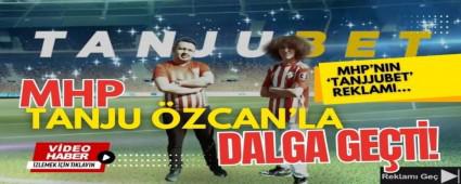 Bu MHP\'nin haz�rlad��� bir \'TANJUBET\' reklam�d�r...