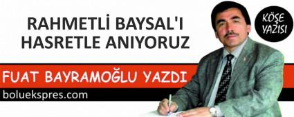 RAHMETL� BAYSAL\'I HASRETLE ANIYORUZ