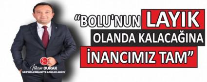 �BOLU\'NUN LAYIK OLANDA KALACA�INA �NANCIMIZ TAM�