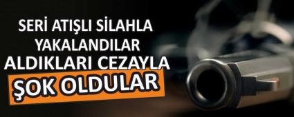 SER� ATI�LI S�LAHLA YAKALANDILAR ALDIKLARI CEZAYLA �OK OLDULAR