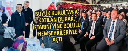 B�Y�K KURULTAY\'A KATILAN DURAK, �FTARINI Y�NE BOLULU HEM�EHR�LER�YLE A�TI