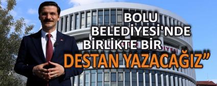 �BOLU BELED�YES�\'NDE B�RL�KTE B�R DESTAN YAZACA�IZ�