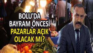 BOLU\'DA BAYRAM �NCES� PAZARLAR A�IK OLACAK MI?