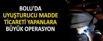 BOLU\'DA UYU�TURUCU MADDE T�CARET� YAPANLARA B�Y�K OPERASYON