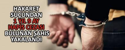 HAKARET SU�UNDAN 1 YIL 9 AY HAP�S CEZASI BULUNAN �AHIS YAKALANDI