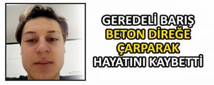 GEREDEL� BARI� BETON D�RE�E �ARPARAK HAYATINI KAYBETT�
