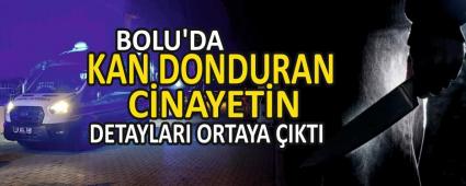 BOLU\'DA KAN DONDURAN C�NAYET�N DETAYLARI ORTAYA �IKTI