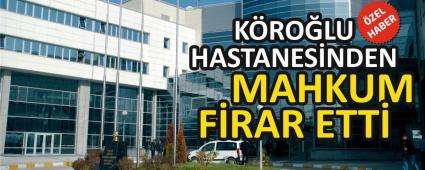 K�RO�LU HASTANES�NDEN MAHKUM F�RAR ETT�