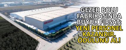 GEZER BOLU FABR�KASINDA B�Y�K FIRSAT
