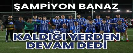 �ampiyon Banaz Kald��� Yerden Devam Dedi