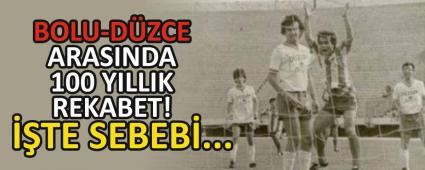 BOLU-D�ZCE ARASINDA 100 YILLIK REKABET! ��TE SEBEB�...