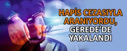 Hapis cezas�yla aran�yordu, Gerede\'de yakaland�