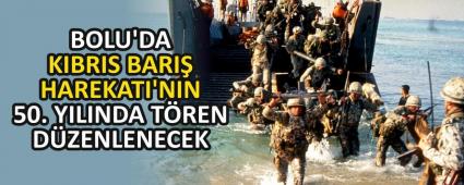 BOLU\'DA KIBRIS BARI� HAREKATI\'NIN 50. YILINDA T�REN D�ZENLENECEK