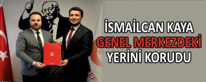 �SMA�LCAN KAYA GENEL MERKEZDEK� YER�N� KORUDU
