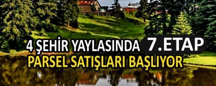 4 �EH�R YAYLASINDA 7. ETAP PARSEL SATI�LARI BA�LIYOR       