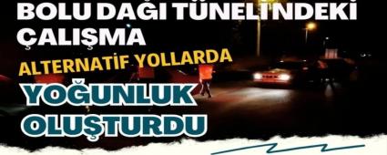 Bolu Da�� T�neli\'ndeki �al��ma alternatif yollarda yo�unluk olu�turdu