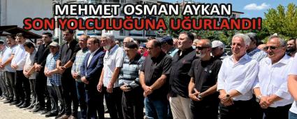 MEHMET OSMAN AYKAN SON YOLCULU�UNA U�URLANDI!