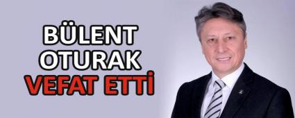 B�LENT OTURAK VEFAT ETT�