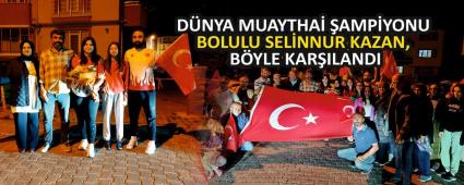 D�NYA MUAYTHA� �AMP�YONU BOLULU SEL�NNUR KAZAN, B�YLE KAR�ILANDI