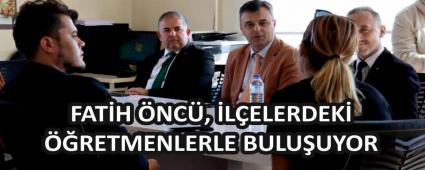 FAT�H �NC�, �L�ELERDEK� ��RETMENLERLE BULU�UYOR