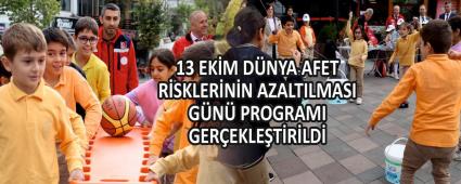 13 EK�M D�NYA AFET R�SKLER�N�N AZALTILMASI G�N� PROGRAMI GER�EKLE�T�R�LD�