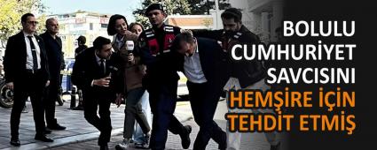 BOLULU CUMHUR�YET SAVCISINI HEM��RE ���N TEHD�T ETM��