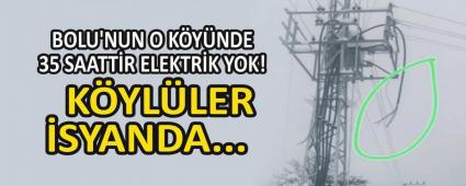 BOLU\'NUN O K�Y�NDE 35 SAATT�R ELEKTR�K YOK! K�YL�LER �SYANDA...